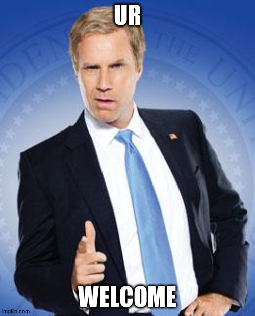 Will Ferrell - You're Welcome | UR WELCOME | image tagged in will ferrell - you're welcome | made w/ Imgflip meme maker