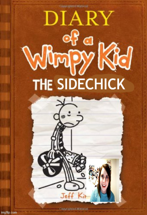 gotta love doawk memes | SIDECHICK | image tagged in memes,funny memes,llbs,fanfiction,diary of a wimpy kid,original meme | made w/ Imgflip meme maker