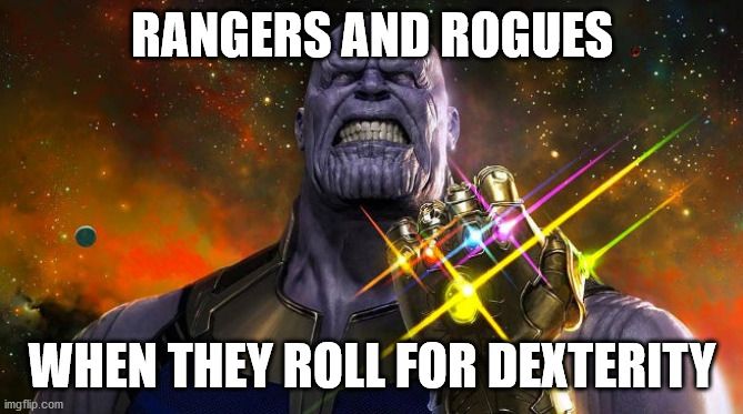 RANGERS AND ROGUES WHEN THEY ROLL FOR DEXTERITY | made w/ Imgflip meme maker