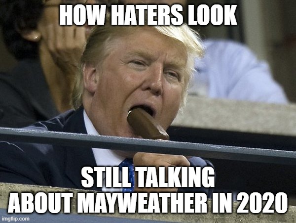 HOW HATERS LOOK; STILL TALKING ABOUT MAYWEATHER IN 2020 | made w/ Imgflip meme maker