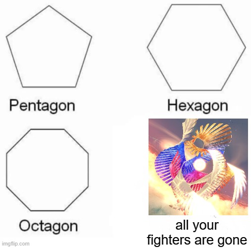 WOL be like | all your fighters are gone | image tagged in pentagon hexagon octagon,super smash bros | made w/ Imgflip meme maker