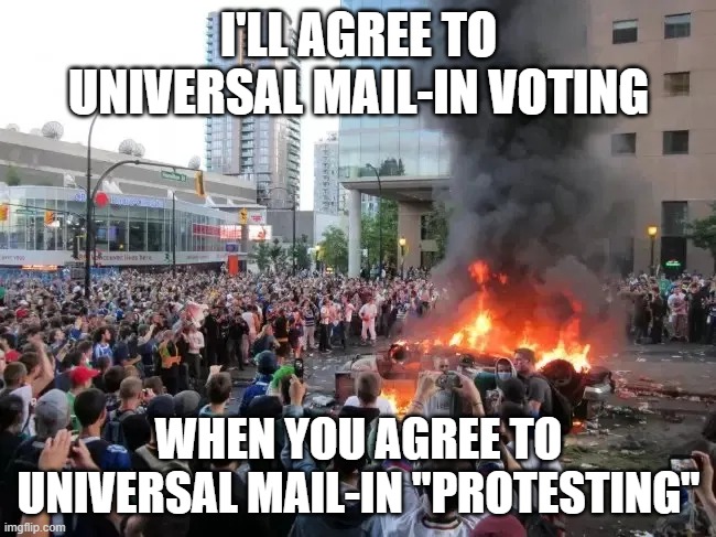 If rioting in person is safe from Covid, then voting in person is too | I'LL AGREE TO UNIVERSAL MAIL-IN VOTING; WHEN YOU AGREE TO UNIVERSAL MAIL-IN "PROTESTING" | image tagged in riot,protest,mail,vote | made w/ Imgflip meme maker