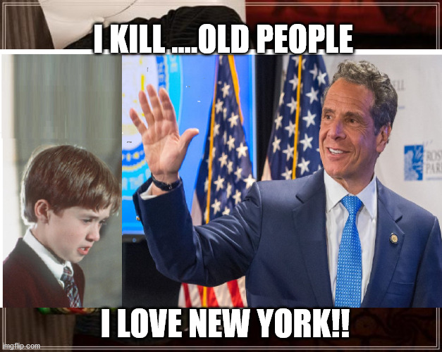 Cuomo King of NewYork | I KILL ....OLD PEOPLE; I LOVE NEW YORK!! | image tagged in covid-19 | made w/ Imgflip meme maker