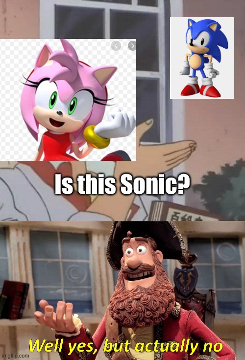 Is Amy BLIND? THATS OBVIOUSLY NOT MODERN SONIC! | Is this Sonic? | image tagged in memes,is this a pigeon,well yes but actually no | made w/ Imgflip meme maker