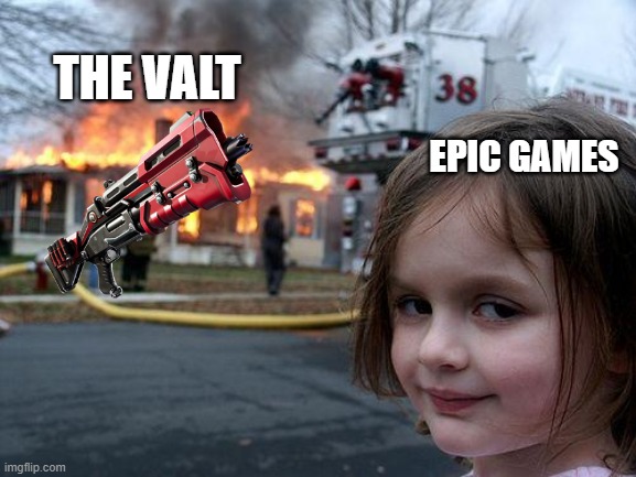Disaster Girl Meme | THE VALT; EPIC GAMES | image tagged in memes,disaster girl | made w/ Imgflip meme maker