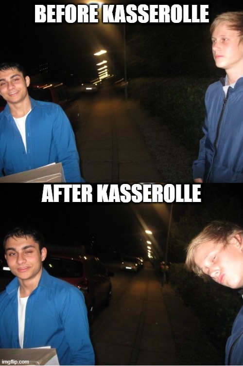 BEFORE KASSEROLLE; AFTER KASSEROLLE | made w/ Imgflip meme maker