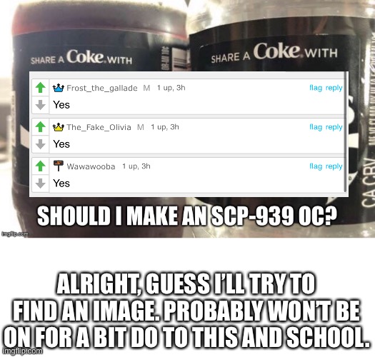 I have breaks between classes | ALRIGHT, GUESS I’LL TRY TO FIND AN IMAGE. PROBABLY WON’T BE ON FOR A BIT DO TO THIS AND SCHOOL. | made w/ Imgflip meme maker