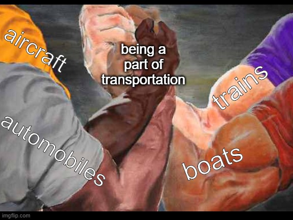 the 4 types of transport | aircraft; being a part of transportation; trains; automobiles; boats | image tagged in blank white template | made w/ Imgflip meme maker