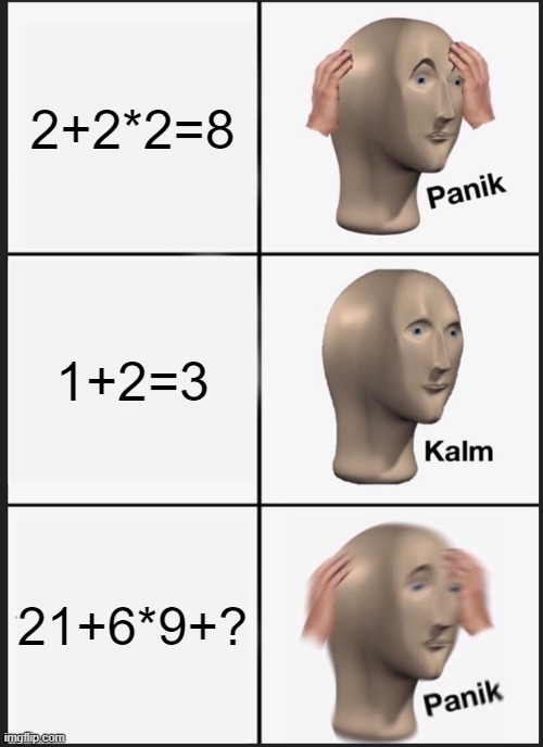 Panik Kalm Panik | 2+2*2=8; 1+2=3; 21+6*9+? | image tagged in memes,panik kalm panik | made w/ Imgflip meme maker