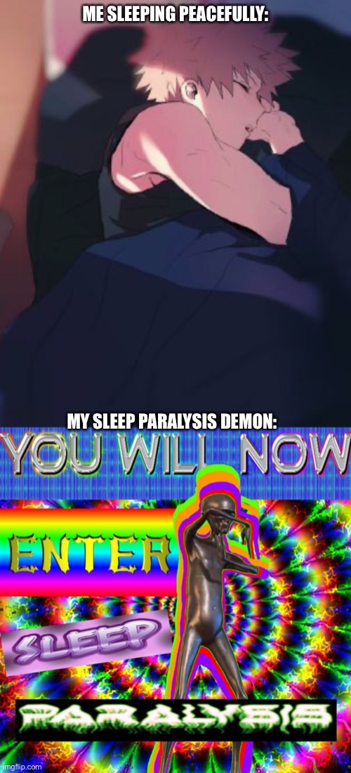 Oh no Bakugo! | ME SLEEPING PEACEFULLY:; MY SLEEP PARALYSIS DEMON: | image tagged in nightmare | made w/ Imgflip meme maker