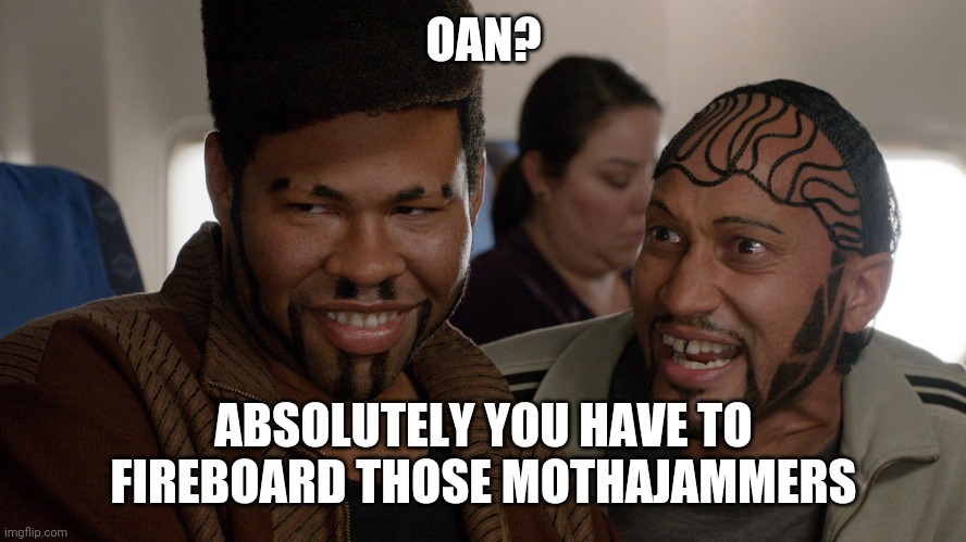 OAN? ABSOLUTELY YOU HAVE TO FIREBOARD THOSE MOTHAJAMMERS | made w/ Imgflip meme maker