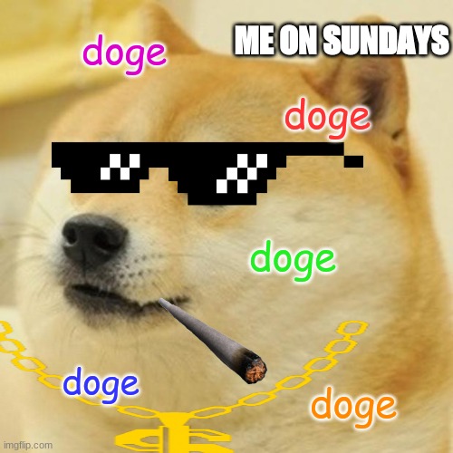 Doge Meme | ME ON SUNDAYS; doge; doge; doge; doge; doge | image tagged in memes,doge | made w/ Imgflip meme maker