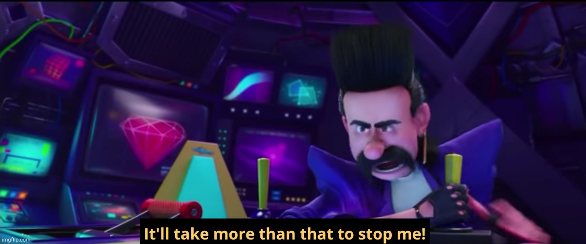 It'll take more than that to stop me | image tagged in it'll take more than that to stop me,despicable me,custom template,memes | made w/ Imgflip meme maker