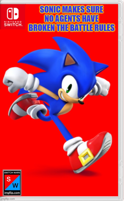 When is the battle gonna begin? | SONIC MAKES SURE NO AGENTS HAVE BROKEN THE BATTLE RULES | image tagged in switch wars template,sonic the hedgehog,switch wars | made w/ Imgflip meme maker