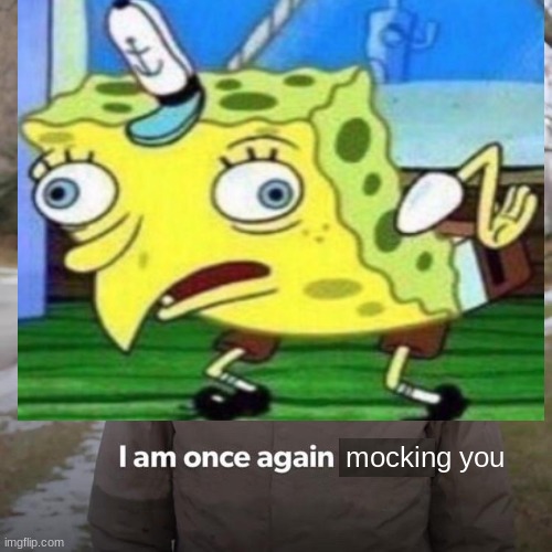 Bernie I Am Once Again Asking For Your Support x Mocking Spongebob | mocking you | image tagged in bernie i am once again asking for your support,memes,mocking spongebob,crossover,crossover memes,spongebob | made w/ Imgflip meme maker