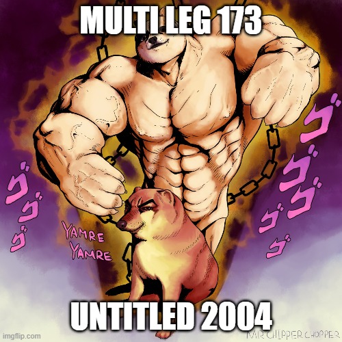 doge stand | MULTI LEG 173; UNTITLED 2004 | image tagged in doge stand | made w/ Imgflip meme maker