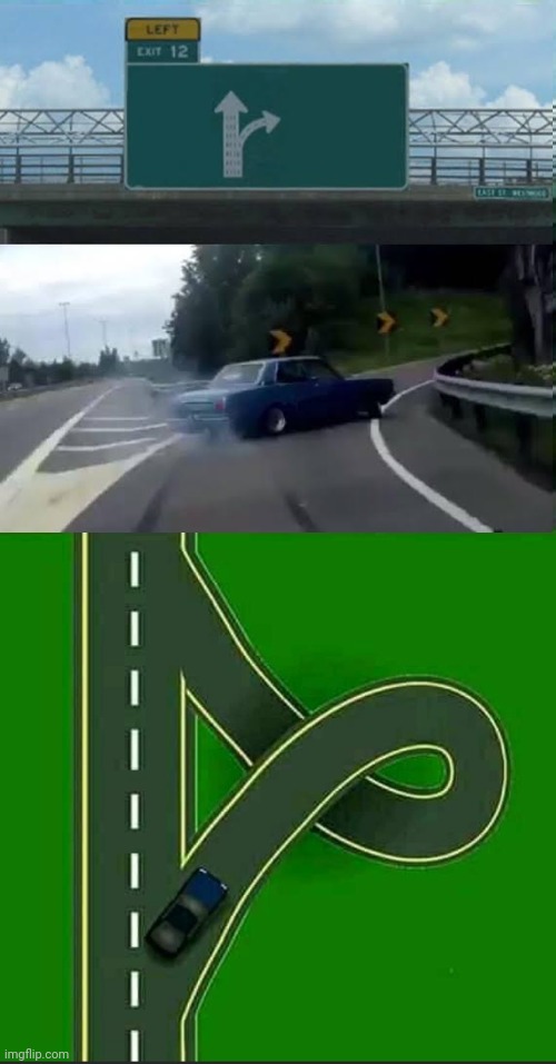 left exit 12 off ramp with a spin | image tagged in left exit 12 off ramp,left,spin,road | made w/ Imgflip meme maker