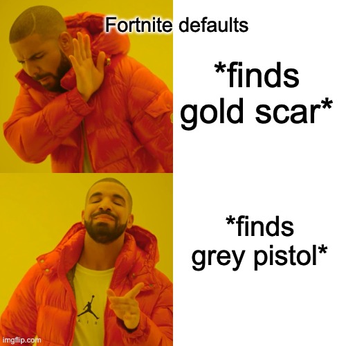 Fortnite HOTLINE BLING | Fortnite defaults; *finds gold scar*; *finds grey pistol* | image tagged in memes,drake hotline bling | made w/ Imgflip meme maker