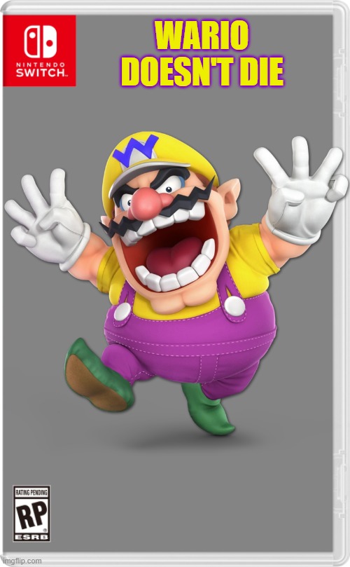 wahahahahaha! | WARIO DOESN'T DIE | image tagged in nintendo switch cartridge case,wario,wario dies | made w/ Imgflip meme maker