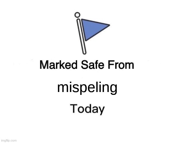 Marked Safe From | mispeling | image tagged in memes,marked safe from | made w/ Imgflip meme maker