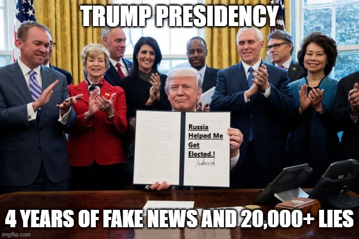 Fake news | TRUMP PRESIDENCY; 4 YEARS OF FAKE NEWS AND 20,000+ LIES | image tagged in donald trump,fake news | made w/ Imgflip meme maker