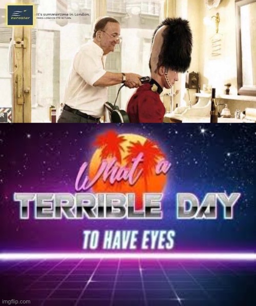 It’s summertime in London | image tagged in what a terrible day to have eyes,funny,memes,funny memes,hair,haircut | made w/ Imgflip meme maker