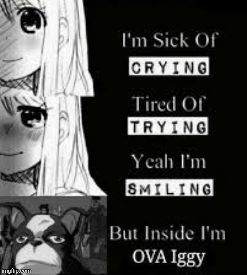 Welp | image tagged in ova iggy | made w/ Imgflip meme maker