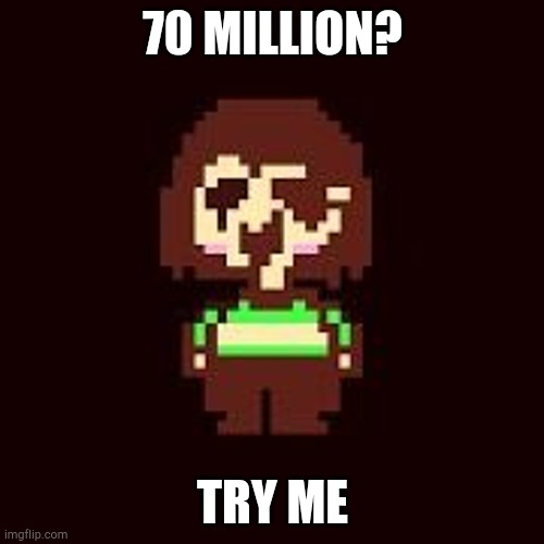 70 MILLION? TRY ME | made w/ Imgflip meme maker