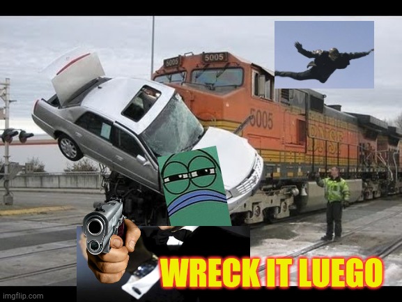 Car Crash | WRECK IT LUEGO | image tagged in car crash | made w/ Imgflip meme maker