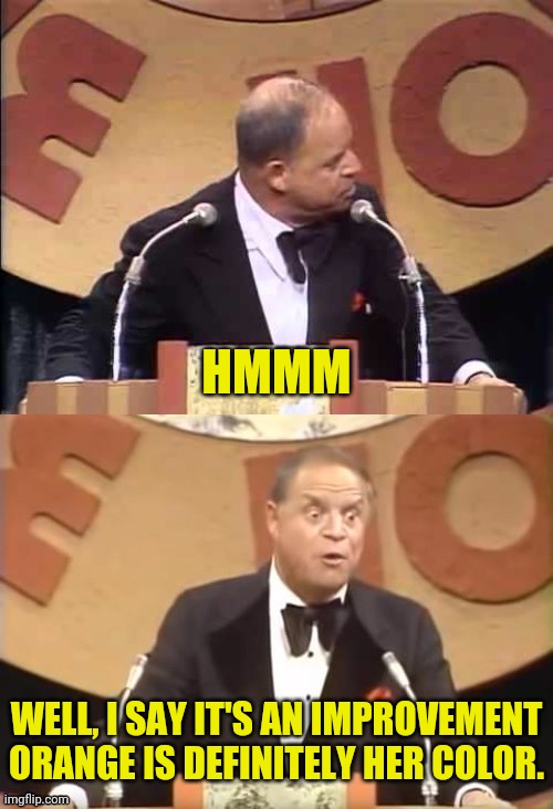 Don Rickles Roast | HMMM WELL, I SAY IT'S AN IMPROVEMENT ORANGE IS DEFINITELY HER COLOR. | image tagged in don rickles roast | made w/ Imgflip meme maker