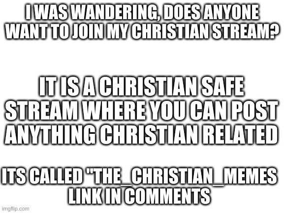 Join this christian safe stream! | made w/ Imgflip meme maker