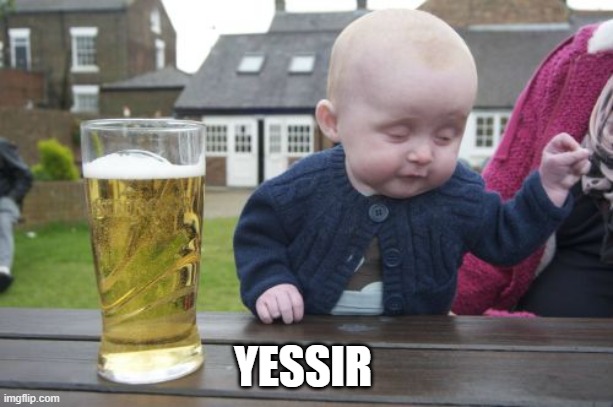 Drunk Baby Meme | YESSIR | image tagged in memes,drunk baby | made w/ Imgflip meme maker