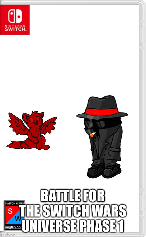 Your fighting half the agents in phase one | BATTLE FOR THE SWITCH WARS UNIVERSE PHASE 1 | image tagged in switch wars template | made w/ Imgflip meme maker