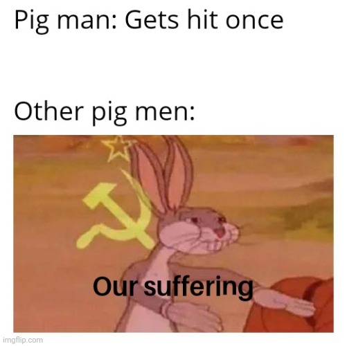 pig mens when i hit one | image tagged in something,anything,minecraft,gaming,communist bugs bunny | made w/ Imgflip meme maker