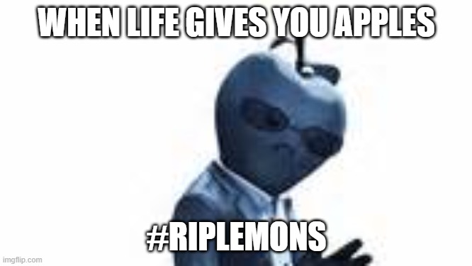When life gives you apple instead of lemons | WHEN LIFE GIVES YOU APPLES; #RIPLEMONS | image tagged in fortnite,riplemons,apples | made w/ Imgflip meme maker