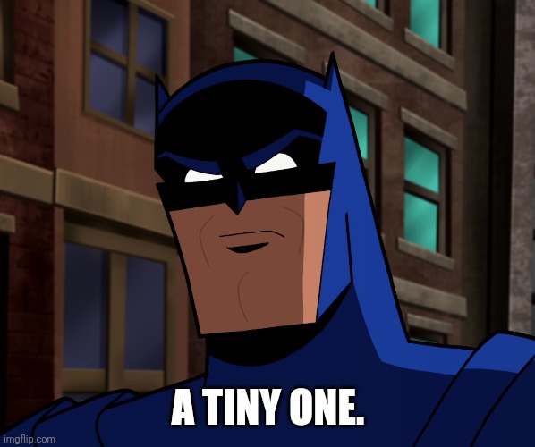 Batman (The Brave and the Bold) | A TINY ONE. | image tagged in batman the brave and the bold | made w/ Imgflip meme maker