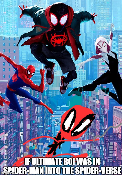 aw yeah | IF ULTIMATE BOI WAS IN SPIDER-MAN INTO THE SPIDER-VERSE | image tagged in ultimate boi,ocs,spider-man,marvel,marvel comics | made w/ Imgflip meme maker
