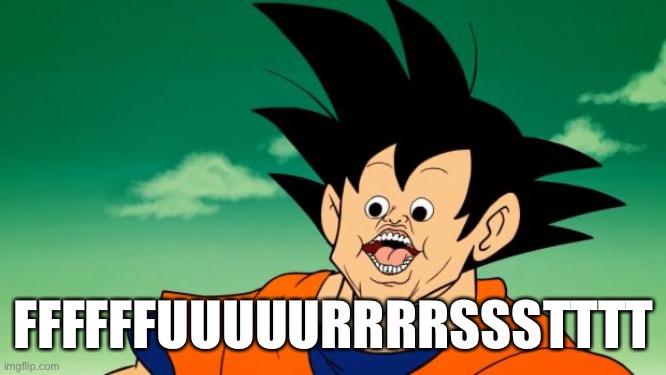 Derpy Interest Goku | FFFFFFUUUUURRRRSSSTTTT | image tagged in derpy interest goku | made w/ Imgflip meme maker