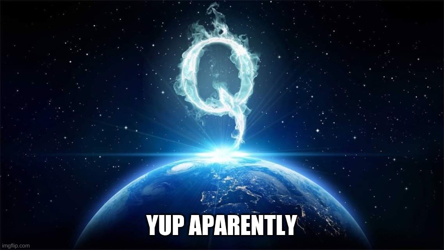 Q Worldwide | YUP APARENTLY | image tagged in q worldwide | made w/ Imgflip meme maker