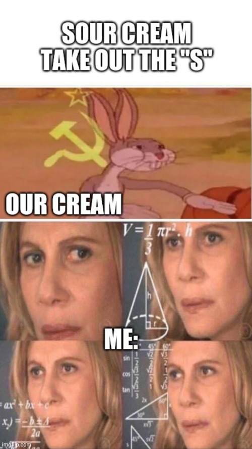 "our" cream... MY CREAM!! | image tagged in bugs bunny,math lady/confused lady,confused,sour | made w/ Imgflip meme maker