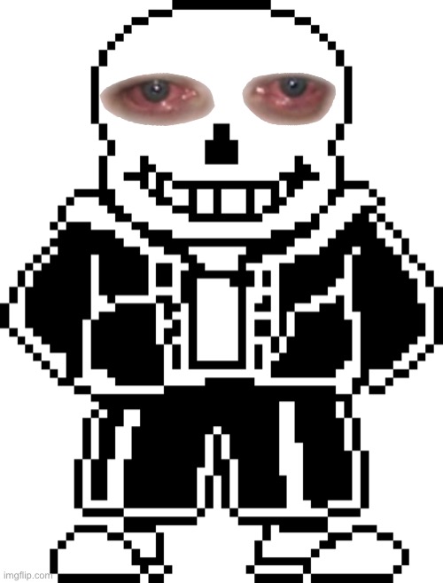 image tagged in memes,funny,sans,undertale,cursed image,sad | made w/ Imgflip meme maker