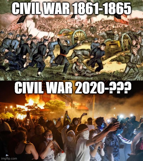 Civil War 2 | CIVIL WAR 1861-1865; CIVIL WAR 2020-??? | image tagged in riotersnodistancing,civil war,riots,treason,terrorism | made w/ Imgflip meme maker