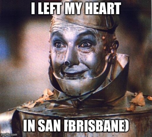 BRISBANE | image tagged in tin man,san francisco,transplant,heart,broken heart,my heart | made w/ Imgflip meme maker