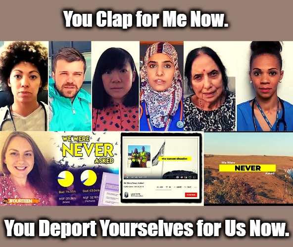The West Was Never Asked | You Clap for Me Now. You Deport Yourselves for Us Now. | image tagged in immigration,rude guests,patriotic alternative,england,scotland,wales | made w/ Imgflip meme maker