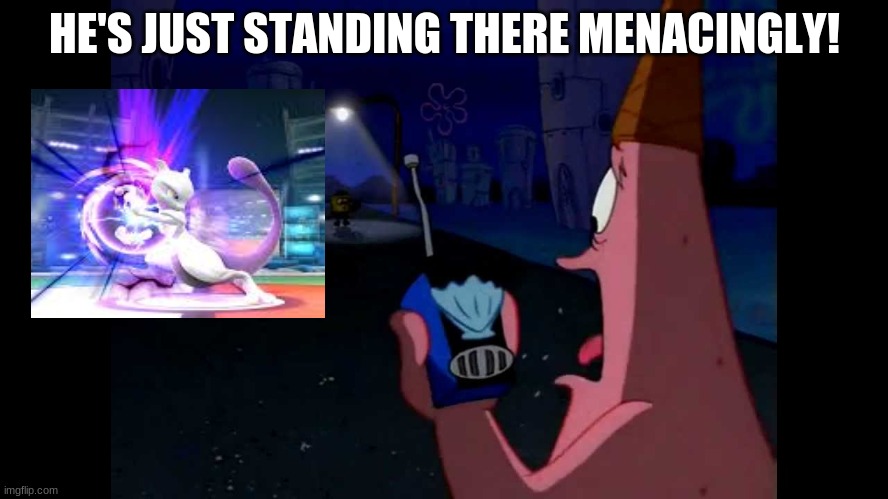 smash memes | HE'S JUST STANDING THERE MENACINGLY! | image tagged in mewtwo | made w/ Imgflip meme maker