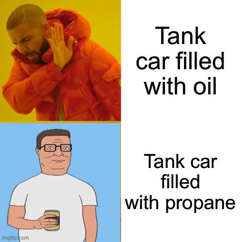 Drake Hotline Bling Meme | Tank car filled with oil Tank car filled with propane | image tagged in memes,drake hotline bling | made w/ Imgflip meme maker