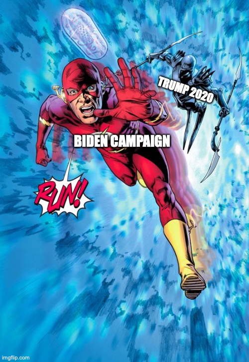 Flash Running From Death | TRUMP 2020; BIDEN CAMPAIGN | image tagged in flash running from death | made w/ Imgflip meme maker
