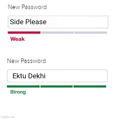 password meme | Side Please; Ektu Dekhi | image tagged in password meme | made w/ Imgflip meme maker