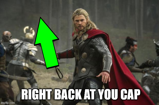 thor hammer | RIGHT BACK AT YOU CAP | image tagged in thor hammer | made w/ Imgflip meme maker