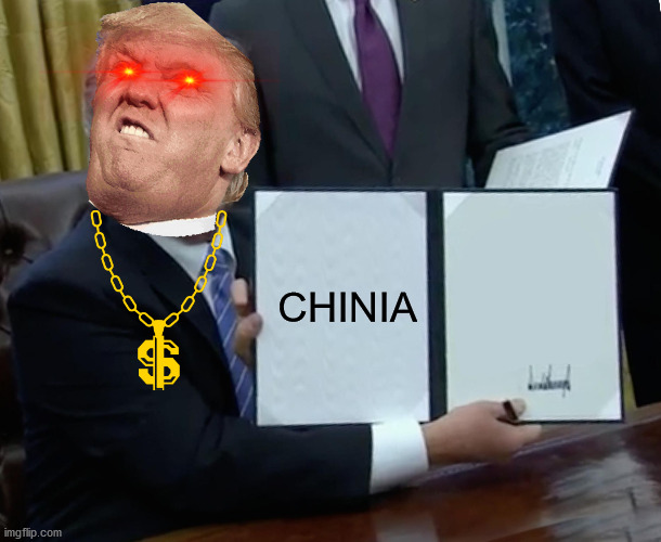 Trump Bill Signing | CHINIA | image tagged in memes,trump bill signing | made w/ Imgflip meme maker